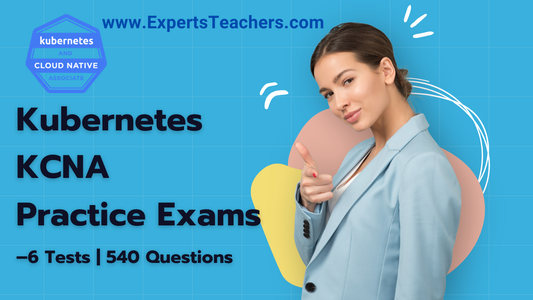 Kubernetes KCNA Practice Exams – 6 Tests | 540 Questions | U - ExpertsTeachers