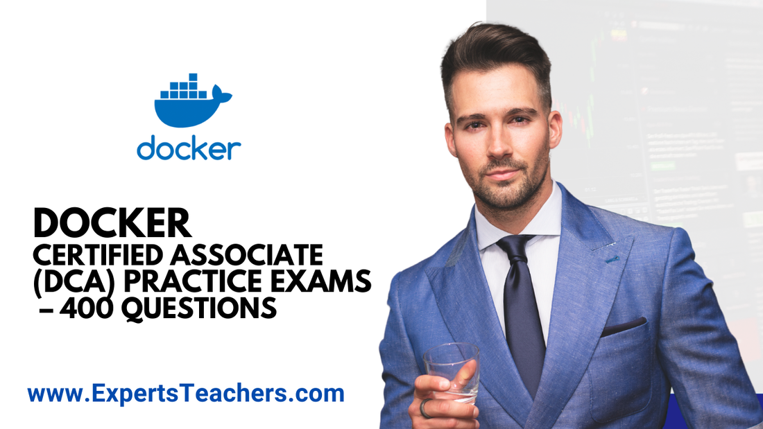 Docker Certified Associate Practice Exams: 400 Essential Questions for Success - ExpertsTeachers