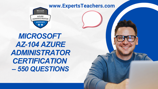 Microsoft AZ-104 Certification Guide – 550 Practice Questions for Success - ExpertsTeachers