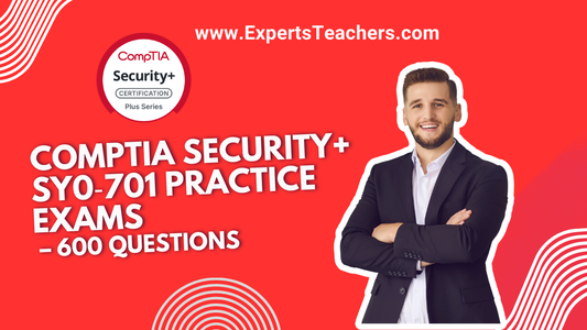 CompTIA Security+ SY0-701 Practice Exams - Master 600 Questions for Certification Success - ExpertsTeachers