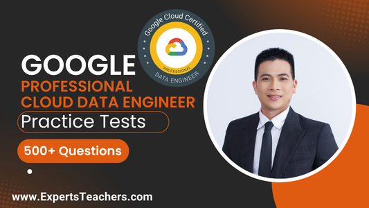 Google Cloud Data Engineer Practice Tests 500+ Q&A - ExpertsTeachers