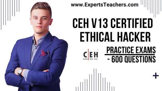 CEH v13 Practice Exams: 600 Comprehensive Certified Ethical Hacker Questions - ExpertsTeachers