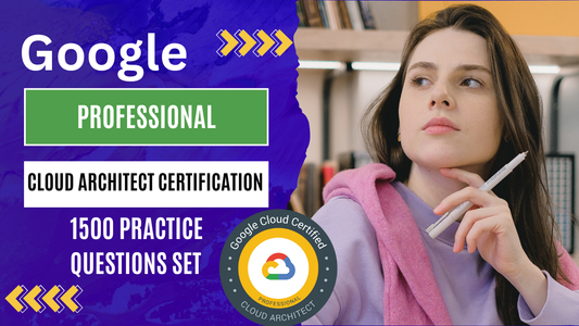 Google Cloud Architect Certification Questions – 1500 Exam Prep Qns - ExpertsTeachers