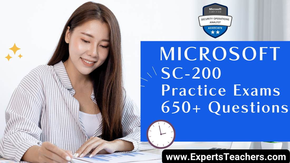 Microsoft SC-200 Practice Exams 2026: 650+ Q&A Prep Guide - ExpertsTeachers