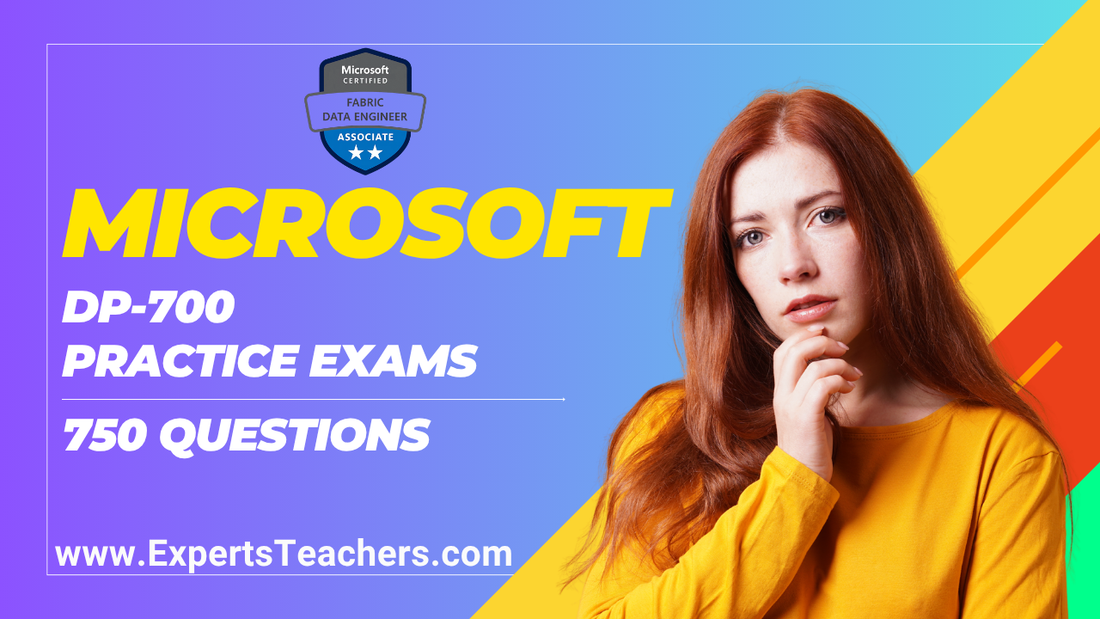 DP-700 Practice Exams: Microsoft Data Engineer Associate - ExpertsTeachers