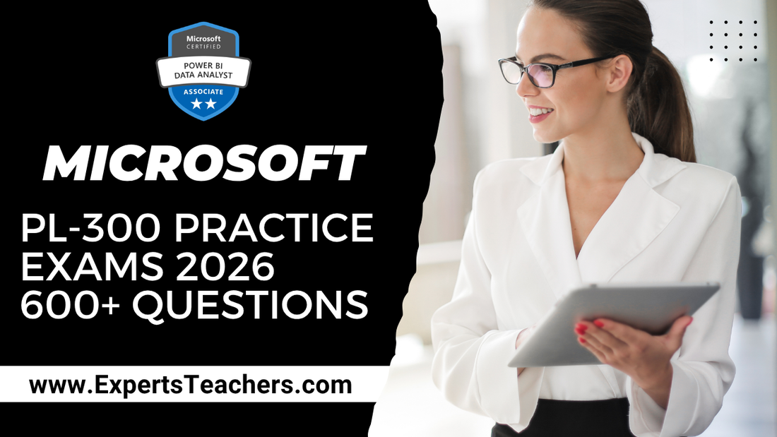 Microsoft PL-300 Practice Exams 2026 | 600+ Questions - ExpertsTeachers