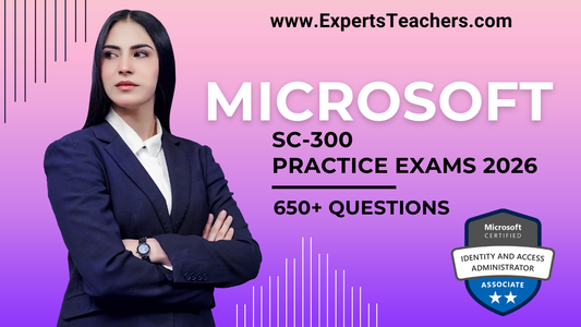 Microsoft SC-300 Exam Practice 2026 – 650+ Questions for Success - ExpertsTeachers