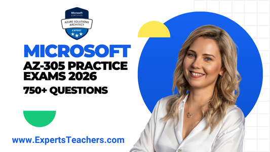 Microsoft AZ-305 Practice Exams 2026 | 750+ Questions - ExpertsTeachers