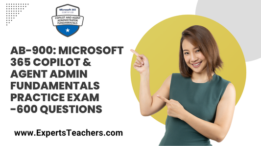 AB-900 Microsoft 365 Copilot Fundamentals and Agent Admin Essentials Guide - ExpertsTeachers