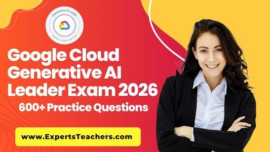 Google Cloud Generative AI Exam Practice 2026 | 600+ Practice Questions - ExpertsTeachers