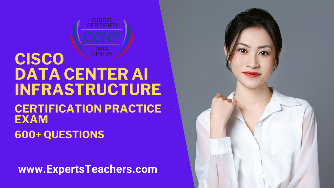 Cisco Data Center AI Certification Practice Test for Success - ExpertsTeachers