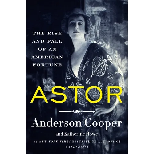 Astor: The Rise and Fall of an American Fortune