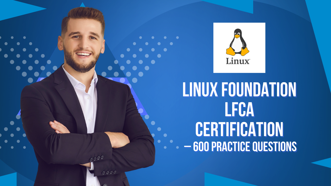 Linux Foundation LFCA Certification – 600 Practice Questions