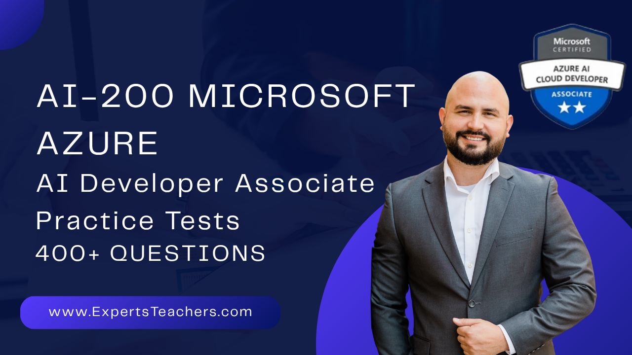 AI-200 Microsoft Azure AI Developer Associate Practice Tests - ExpertsTeachers