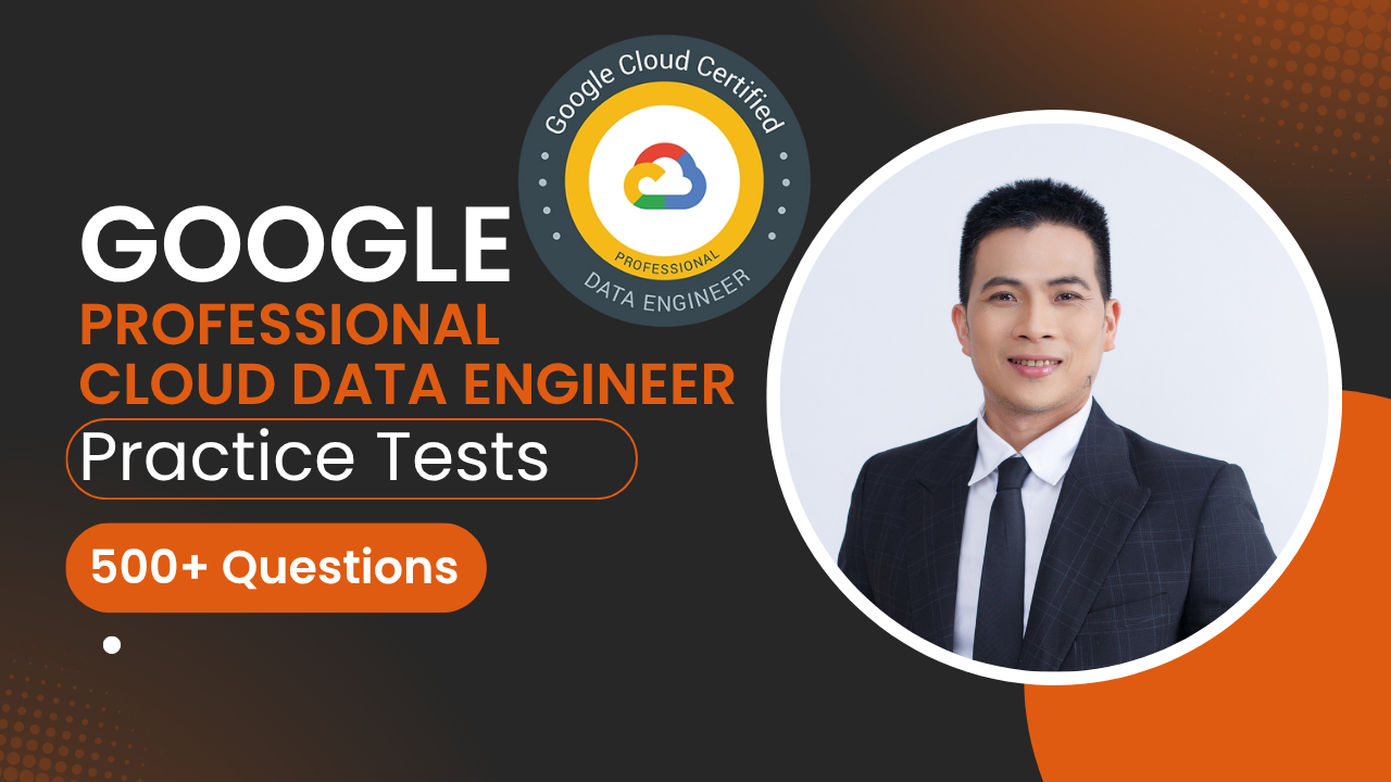 Google Cloud Data Engineer Practice Tests 500+ Q&A