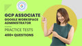 GCP Google Workspace Admin Practice Tests 400+ Qs - ExpertsTeachers