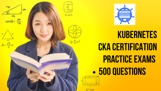 Kubernetes CKA Certification Practice Exams - 500 Questions