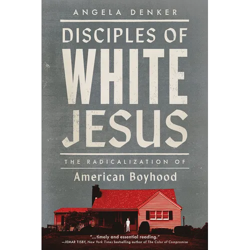 Disciples of White Jesus: The Radicalization of American Boyhood
