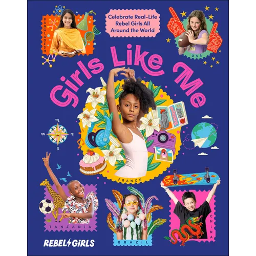 Girls Like Me: Celebrate Real-Life Rebel Girls All Around the World