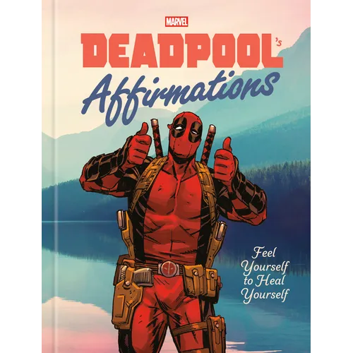 Deadpool's Affirmations: Feel Yourself to Heal Yourself