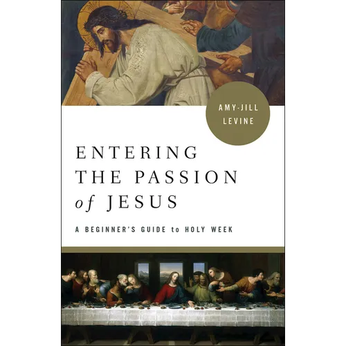 Entering the Passion of Jesus: A Beginner's Guide to Holy Week
