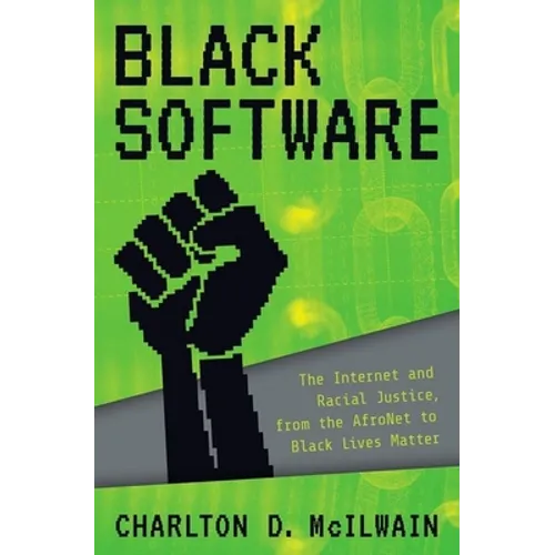 Black Software: The Internet & Racial Justice, from the Afronet to Black Lives Matter