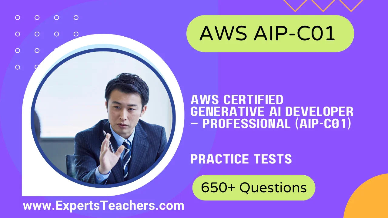 AWS AIP-C01 Practice Tests - 650+ Questions for Generative AI Exam - ExpertsTeachers