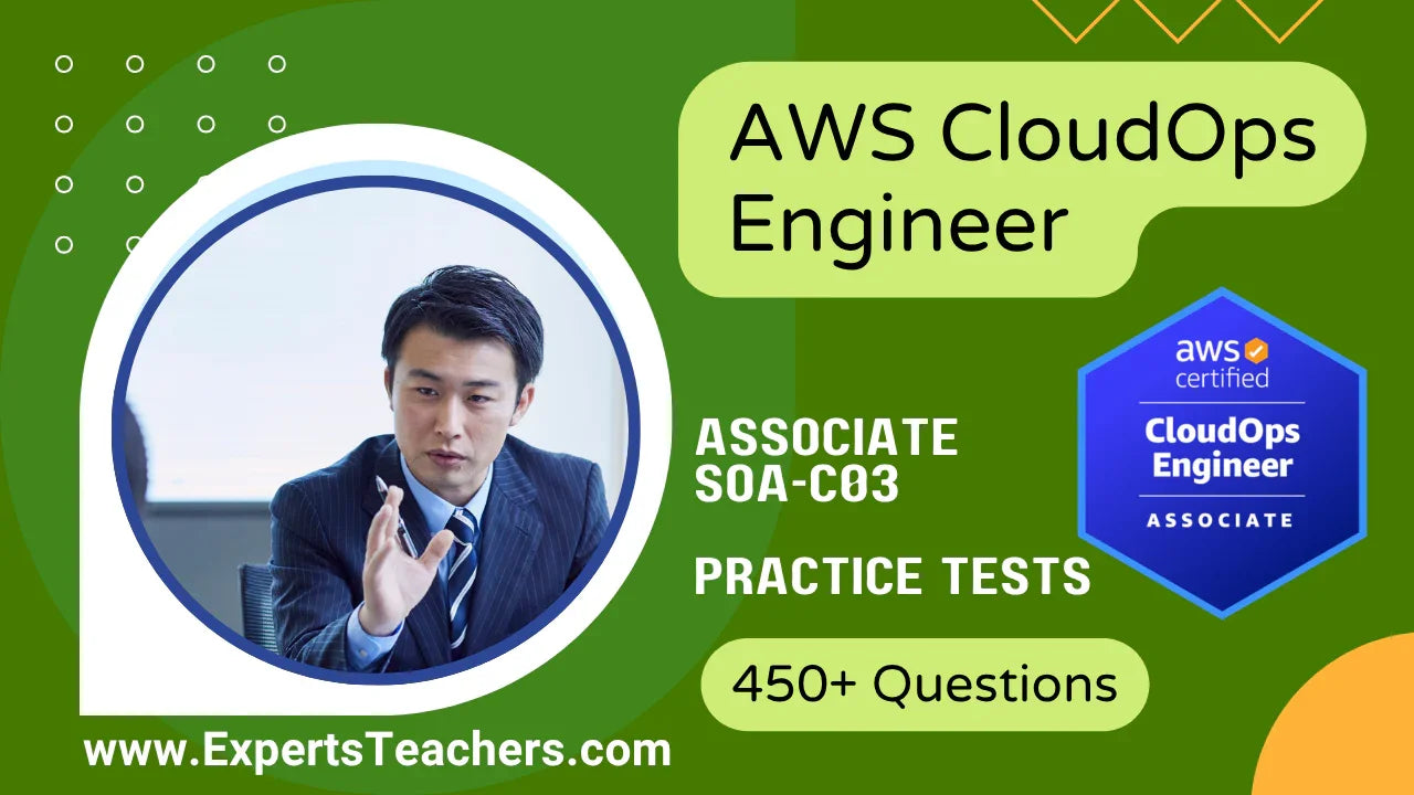 AWS CloudOps Engineer Associate SOA-C03 Practice Tests - ExpertsTeachers