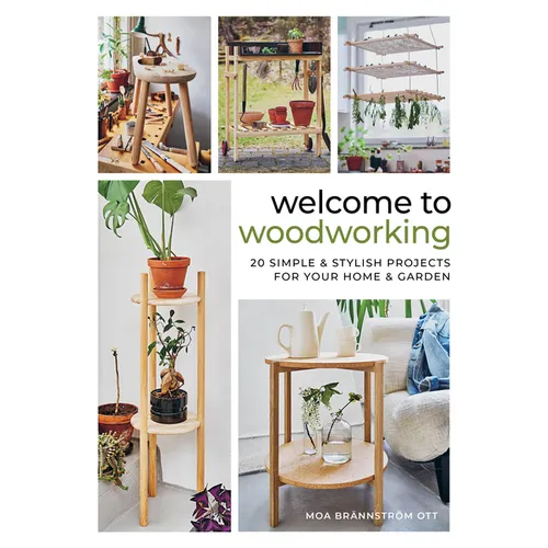 Welcome to Woodworking: 20 Simple & Stylish Projects for Your Home & Garden - Hardcover