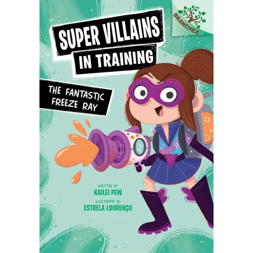The Fantastic Freeze Ray: A Branches Book (Super Villains in Training #1): Volume 1