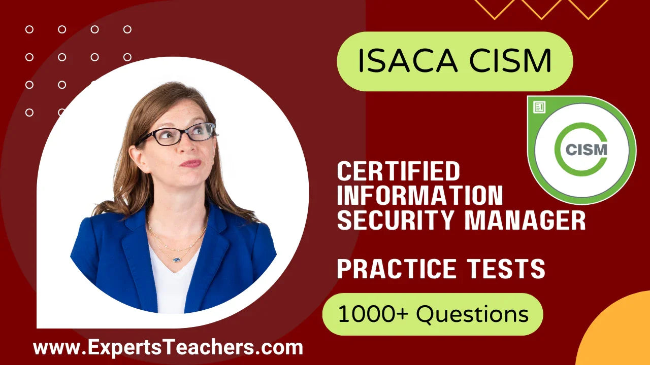 CISM Practice Tests for Certified Information Security Manager Success - ExpertsTeachers