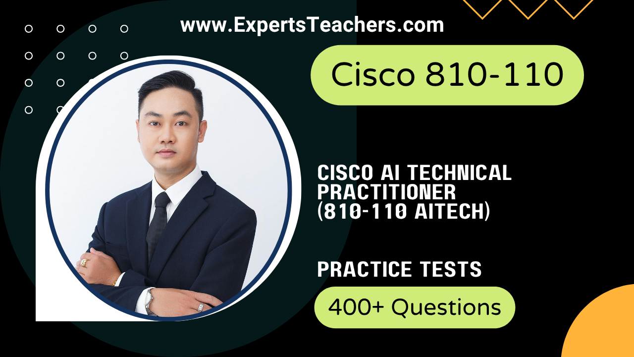 Cisco AI Technical Practitioner 810-110 Practice Tests 2026 - Get Certified with Cisco 810-110 Practice Tests - ExpertsTeachers