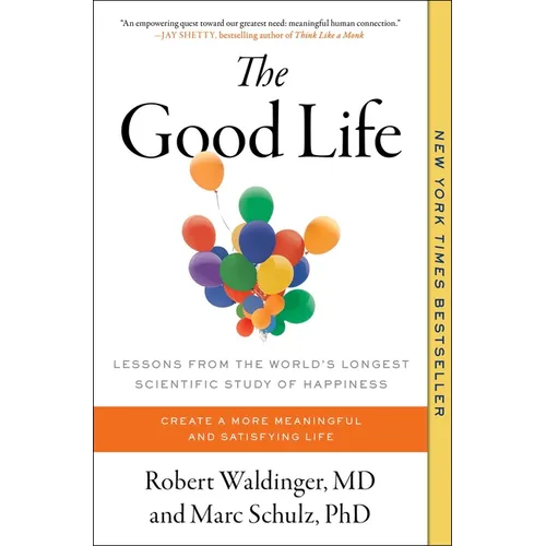 The Good Life: Lessons from the World's Longest Scientific Study of Happiness