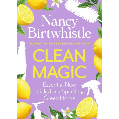 Clean Magic: Essential New Tricks for a Sparkling Green Home