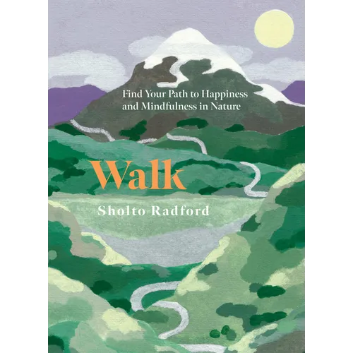 Walk: Find Your Path to Happiness and Mindfulness in Nature
