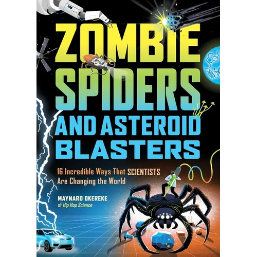 Zombie Spiders and Asteroid Blasters: 16 Incredible Ways That Scientists Are Changing the World