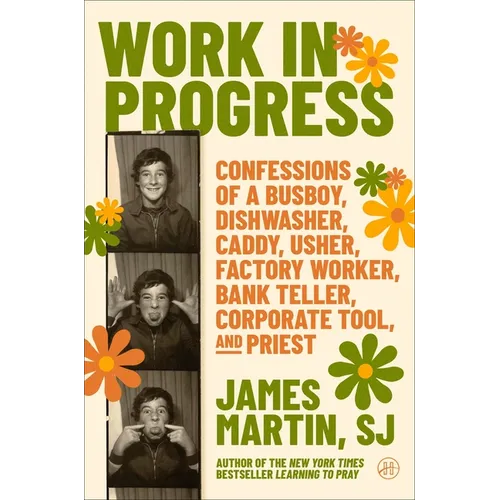 Work in Progress: Confessions of a Busboy, Dishwasher, Caddy, Usher, Factory Worker, Bank Teller, Corporate Tool, and Priest - Hardcover