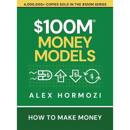 $100M Money Models: How To Make Money