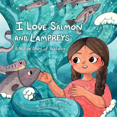 I Love Salmon and Lampreys: A Native Story of Resilience - Hardcover