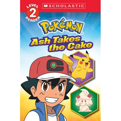 Ash Takes the Cake (Pokémon: Scholastic Reader, Level 2)