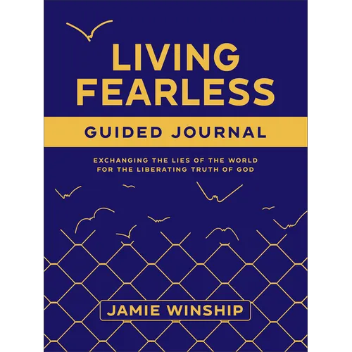 Living Fearless Guided Journal: Exchanging the Lies of the World for the Liberating Truth of God