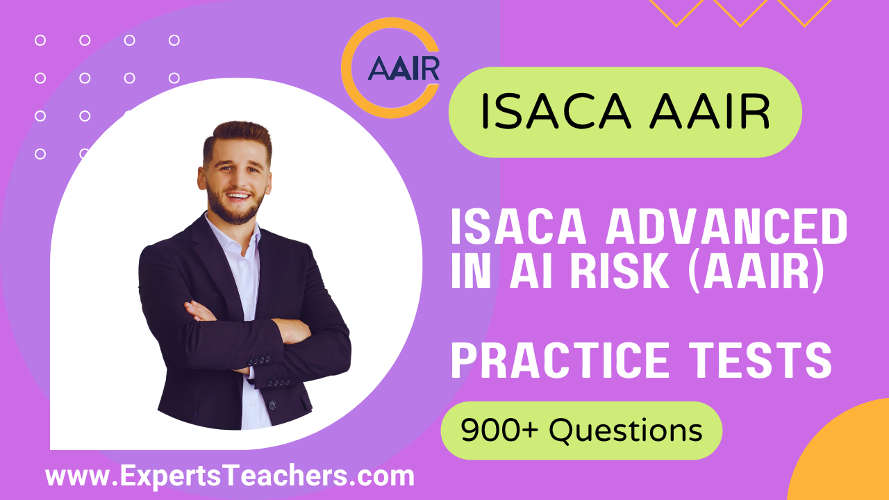 ISACA AAIR Practice Exams 2026 | 900+ Questions - ExpertsTeachers