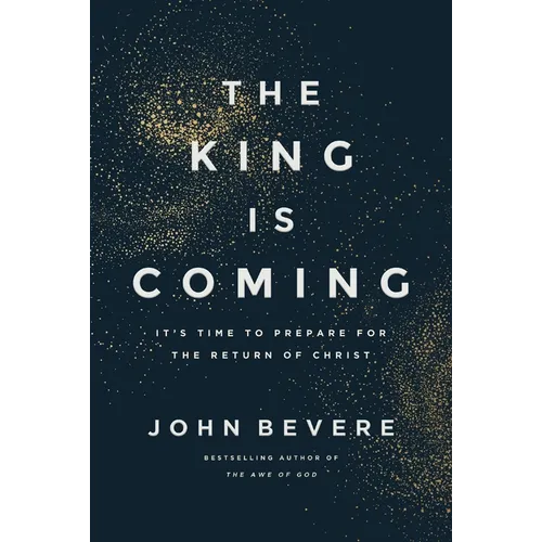 The King Is Coming: It's Time to Prepare for the Return of Christ