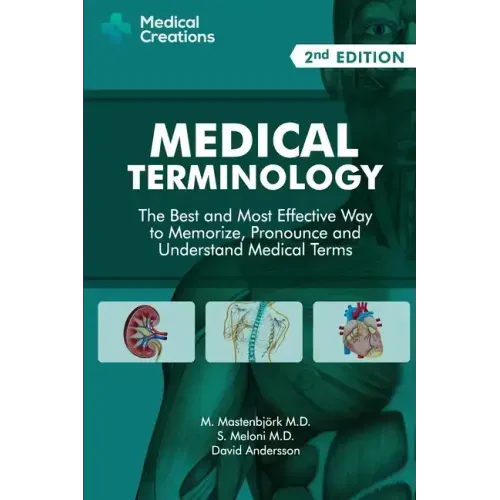 Medical Terminology: The Best and Most Effective Way to Memorize, Pronounce and Understand Medical Terms: Second Edition - Paperback