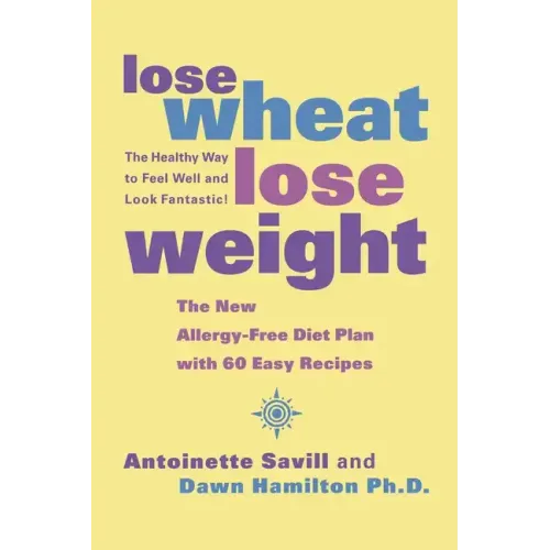 Lose Wheat, Lose Weight: The Healthy Way to Feel Well and Look Fantastic!