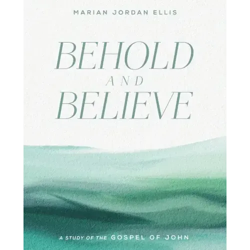 Behold and Believe: A Study of the Gospel of John with Video Access - Paperback