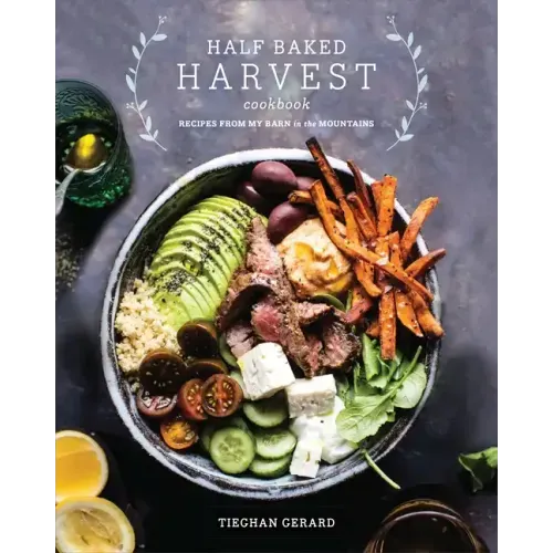 Half Baked Harvest Cookbook: Recipes from My Barn in the Mountains