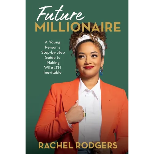 Future Millionaire: A Young Person's Step-By-Step Guide to Making Wealth Inevitable - Hardcover