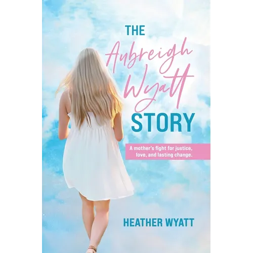 The Aubreigh Wyatt Story: A mother's fight for justice, love, and lasting change - Paperback