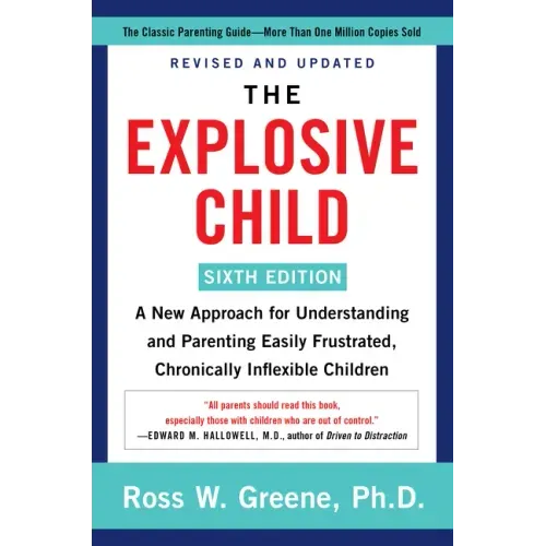 The Explosive Child [Sixth Edition]: A New Approach for Understanding and Parenting Easily Frustrated, Chronically Inflexible Children - Paperback